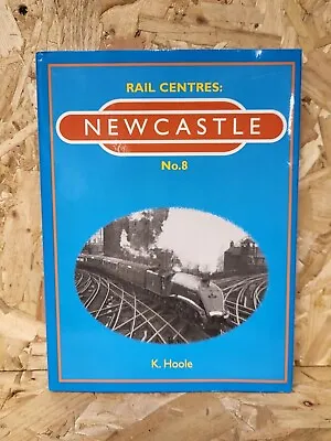 Newcastle: No. 8 (Rail Centres S.) By Hoole K. Hardback • £6.99