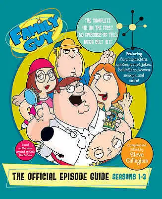 Family Guy: The Official Episode Guide: Seasons 1-3 By Steve Callaghan NEW • £3