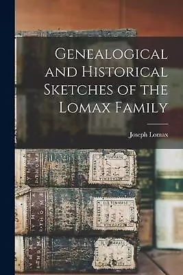 Genealogical And Historical Sketches Of The Lomax Family By Joseph B. 1809 Lomax • £43.99