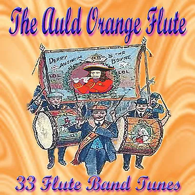 £8 • Buy ***THE AULD ORANGE FLUTE*** - 33 Flute Band Tunes -  LOYALIST/ULSTER/ ORANGE CD