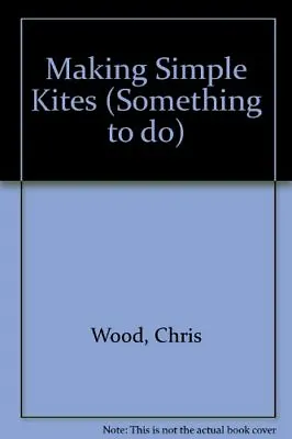 Making Simple Kites Wood Chris • £4.99