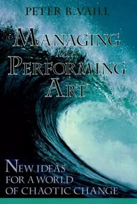 Managing As A Performing Art: New Ideas For A World Of Chaotic Change By Vaill  • $4.48