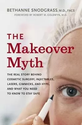 The Makeover Myth Real Story Behind Cosmetic Surgery Injectables + Uncorrected 4 • $1.99