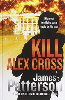 Kill Alex Cross By James Patterson. 9781444812329 • £3.66