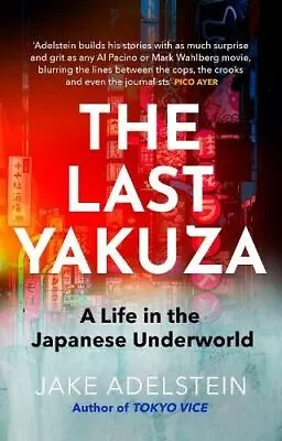 The Last Yakuza: A Life In The Japanese Underworld By Jake Adelstein • $37.53