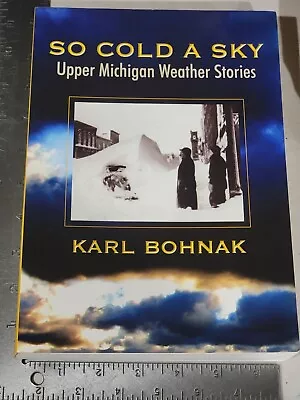 So Cold A Sky: Upper Michigan Weather Stories Karl Bohnak  2006 Book U.P. Story • $9.89