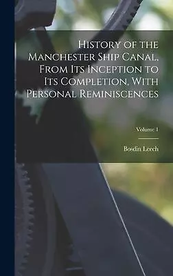 History Of The Manchester Ship Canal From Its Inception To Its Completion With • £46.99