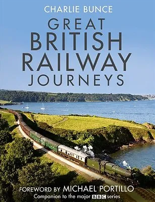 Great British Railway Journeys By Charlie Bunce Michael Portillo • £3.62