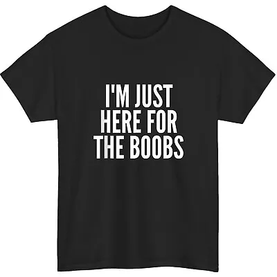 I'm Just Here For The Boobs Funny Strip Club Gift Unisex T-Shirt • $19.99