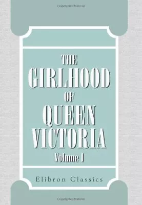 The Girlhood Of Queen Victoria: A Selection From Her ... By Victoria Queen Of G • £4.25