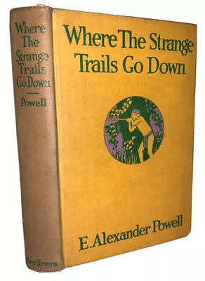 1921 1st WHERE THE STRANGE TRAILS GO DOWN By E ALEXANDER POWELL ASIA TRAVEL • $96.25