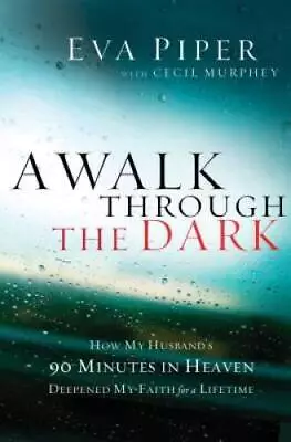 A Walk Through The Dark: How My Husband's 90 Minutes In Heaven Deepened M - GOOD • $4.18