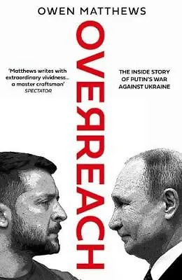 £18.71 • Buy Overreach: The Inside Story Of Putin's War Against Ukraine By Owen Matthews