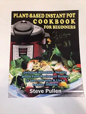Plant Based Instant Pot Cookbook For Beginners. Vegans • $12.71