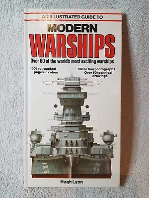 An Illustrated Guide To Modern Warships  - Hugh Lyon • £5.99