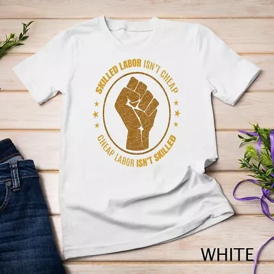 Labor Union Strong Skilled Labor Isnt Cheap Power Fist Unisex T-shirt • $16.99