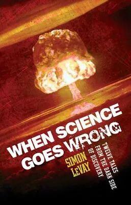 When Science Goes Wrong Twelve Tales From The Dark Side Of Disc... 9781906308087 • £9.47