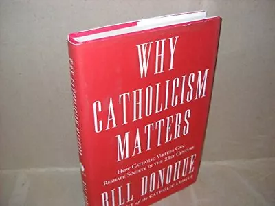 Why Catholicism Matters: How Catholic Virtues Can Reshape Society In The Twe... • $4.56