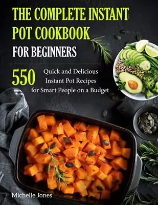 The Complete Instant Pot Cookbook For Beginners: 550 Quick And Delicious Ins... • $4.01