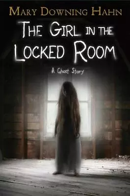 The Girl In The Locked Room: A Ghost Story By Hahn Mary Downing • $4.77