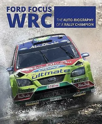 Ford Focus RS WRS World Rally Car 1989 To 2010 By Graham Robson.New Book. • £15.95