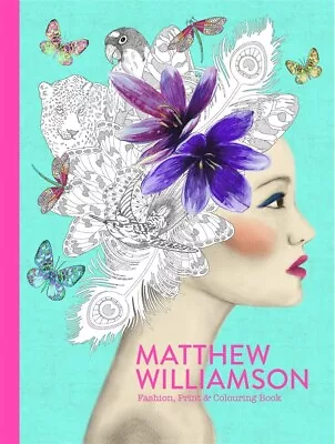 ADULT COLOURING BOOK ~  Matthew Williamson ~ Fashion Print And Colouring Book • £8.44