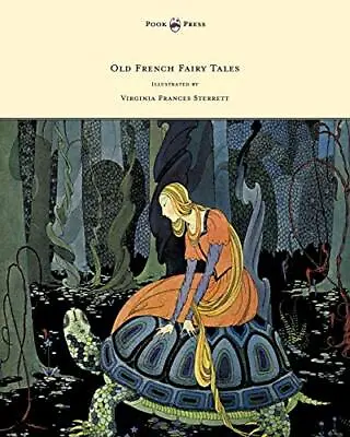 Old French Fairy Tales - Illustrated By Virginia Frances Sterrett               • $56.93