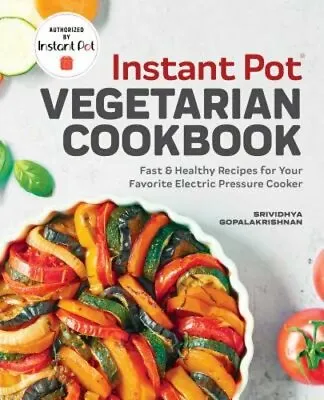 Instant Pot(r) Vegetarian Cookbook: Fast And Healthy Recipes For Your Favorite • $15.99