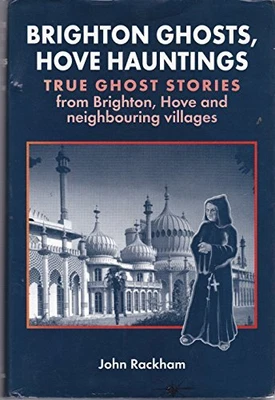 £99.99 • Buy Brighton Ghosts, Hove Hauntings: True Ghost Stories From Brig... By John Rackham