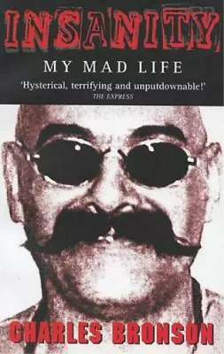 Insanity: My Mad Life Charles Bronson Stephen Richards Used; Good Book • £3.36