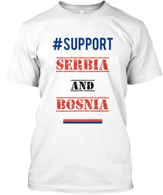 Support Serbia And Bosnia T-Shirt Made In The USA Size S To 5XL • $22.95