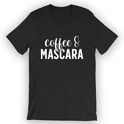 Unisex Coffee And Mascara T-Shirt Makeup Artist Gift • $23.95