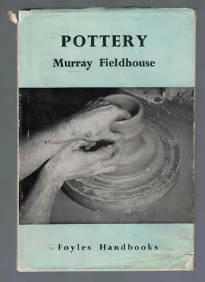 Pottery (Foyles Handbook) - Murray Fieldhouse (HC DJ 1952 1st Ed) • $6.98