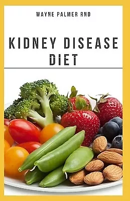 The Kidney Diseases Diet Effective Recipe Nutrition Mea By Palmer Rnd Wayne • $31.46
