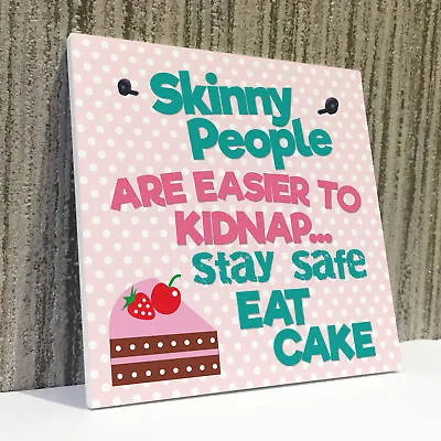 FUNNY SIGN Skinny People Easier Kidnap Safe EAT CAKE Friend Plaque Kitchen Gift • £3.99