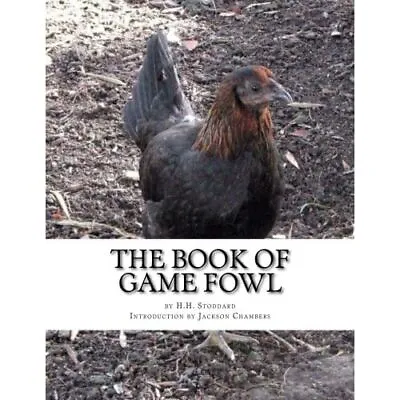 The Book Of Game Fowl: Chicken Breeds Book 47 - Paperback NEW Stoddard H H 02/0 • £12.08