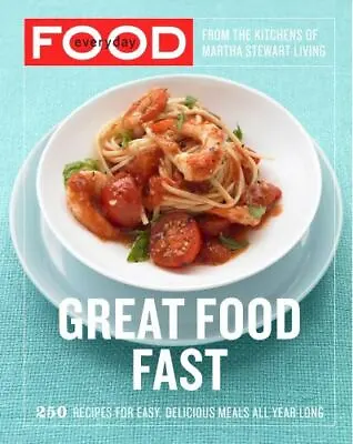 Everyday Food: Great Food Fast: 250- Martha Stewart Livin 0307354164 Paperback • $4.09