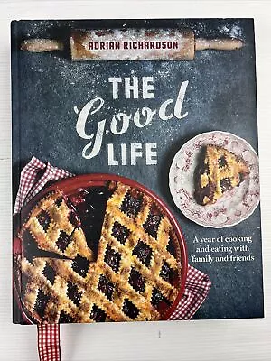 The Good Life By Adrian Richardson Seasonal Recipes Cooking Comfort Food H-Cover • $39.99