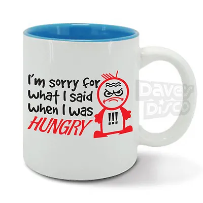I'm Sorry For What I Said HUNGRY Mug Cup Mr Grumpy Hangry Angry Funny Birthday • £12.95
