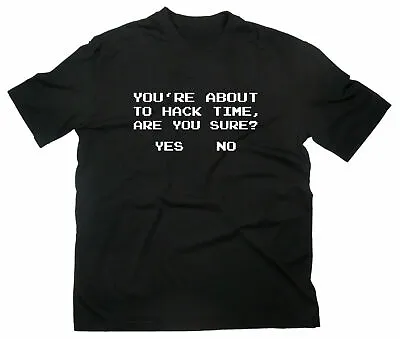 You'Re About To Hack Time Are You Sure Fun T-Shirt Funshirt Geek Computer Hacker • £20.03