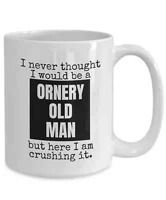 Ornery Old Man Coffee Mug Crushing It Funny Birthday Gift 40th Bday 50th 60th Ol • $26.99