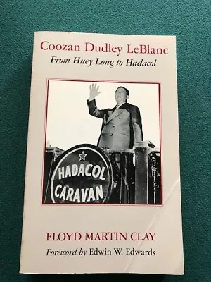 Coozan Dudley Leblanc : From Huey Long To Hadacol - Floyd Martin Clay 2nd Print • $12.99