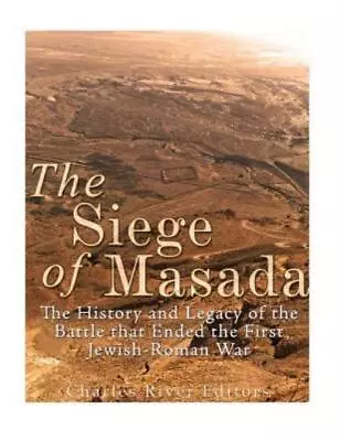 The Siege Of Masada: The History And Legacy Of The Battle That Ended The Fi... • $13.10