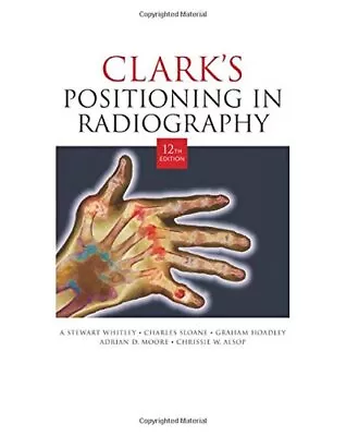 CLARK'S POSITIONING RADIOGRAPHY 12th Edition By Moore Adrian D. Paperback Book • £99.99