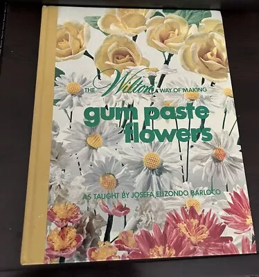 The Wilton Way Of Making Gum Paste Flowers - Hardcover - GOOD • $4.99