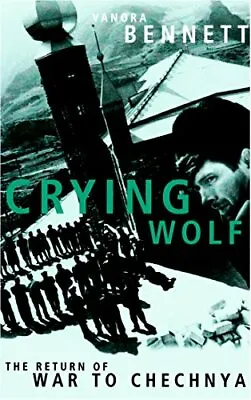 Crying Wolf: The Return Of War To Chechnya By Bennett Vanora Hardback Book The • $8.67