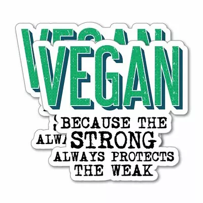 2X Vegan Because The Strong Always Protects The Weak Sticker Decal Vegan Laptop • $5.99