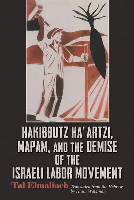 Hakibbutz Ha'artzi Mapam And The Demise Of The Israeli Labor Movement • $44.54