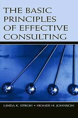 $2.08 • Buy The Basic Principles Of Effective Consulting By Linda K Stroh: Used