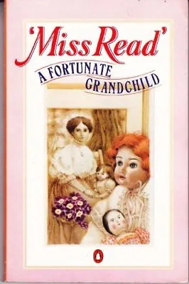A Fortunate Grandchild By Miss Read • £2.56